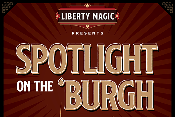 Liberty Magic’s  ‘Spotlight on the Burgh’  Personifies What Makes Pittsburgh Magical